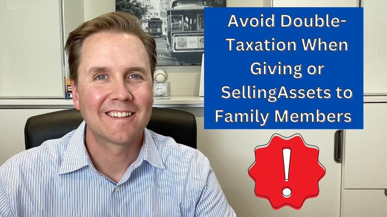 Avoid Double-Taxation When Giving or Selling Assets to Family Members
