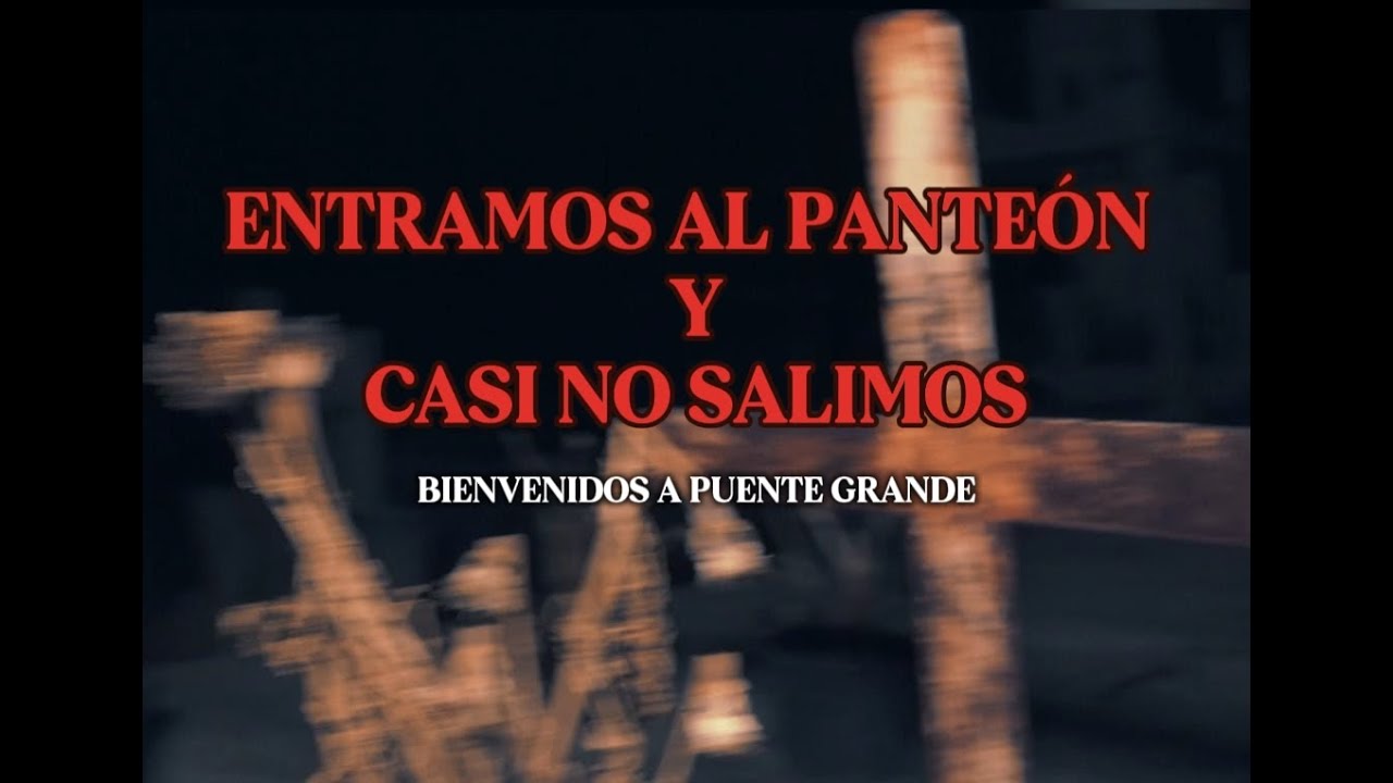 ENTRAMOS AL PANTEON Y CASI NO SALIMOS DE AHI, BIENVENIDOS A PUENTE GRANDE