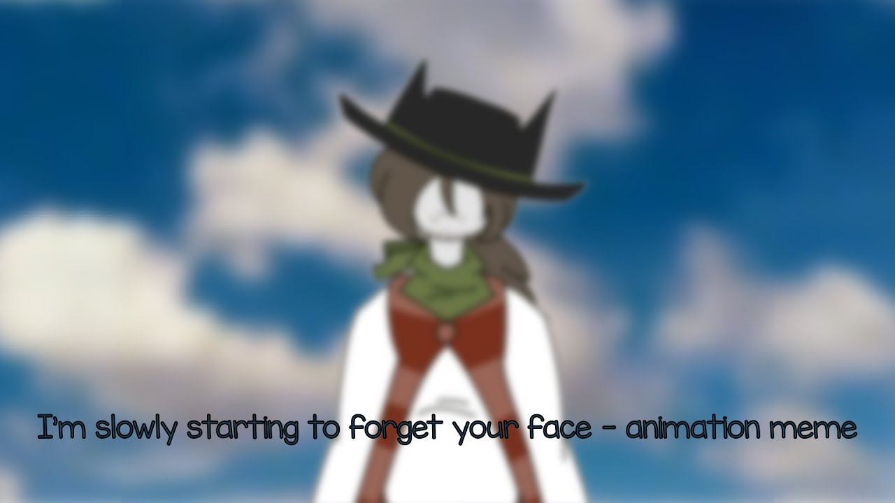 I’m slowly starting to forget your face Animation meme [Your Wildwest AU]