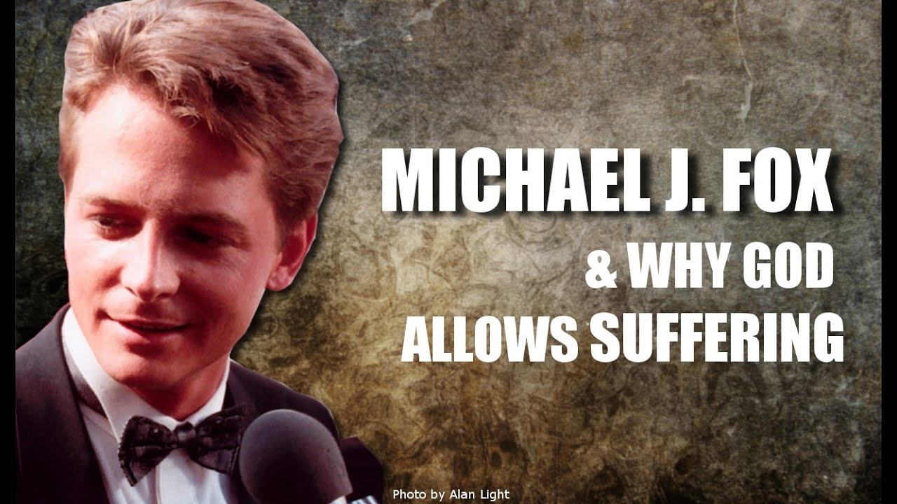 Michael J. Fox & Why God Allows Suffering #465