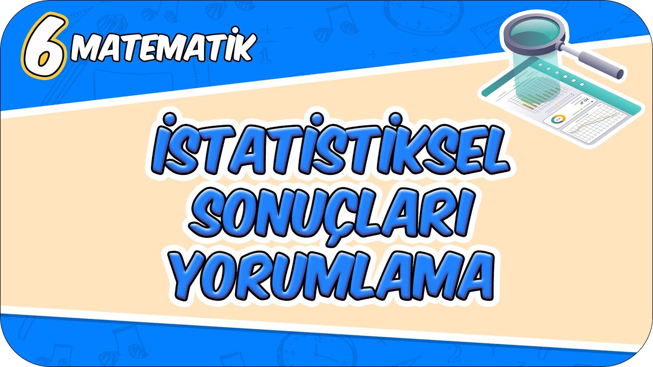 İstatistiksel Sonu&ccedil;ları Yorumlama 📘 6MAT7 #2026