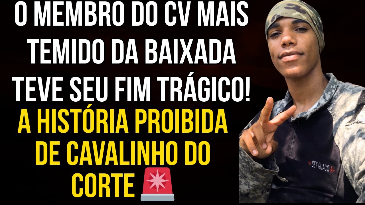 A VERDADE CHOCANTE SOBRE CAVALINHO DO CORTE - O FIM DO SOLDADO DO CV