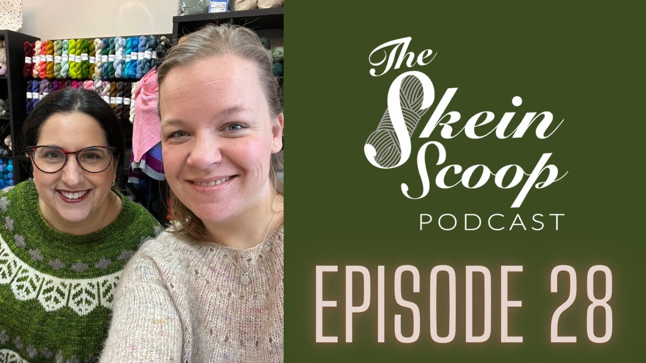 The Skein Scoop Podcast / Ep. 28 / We’re BACK! WIP Parade and FOs plus new yarn! #knitting