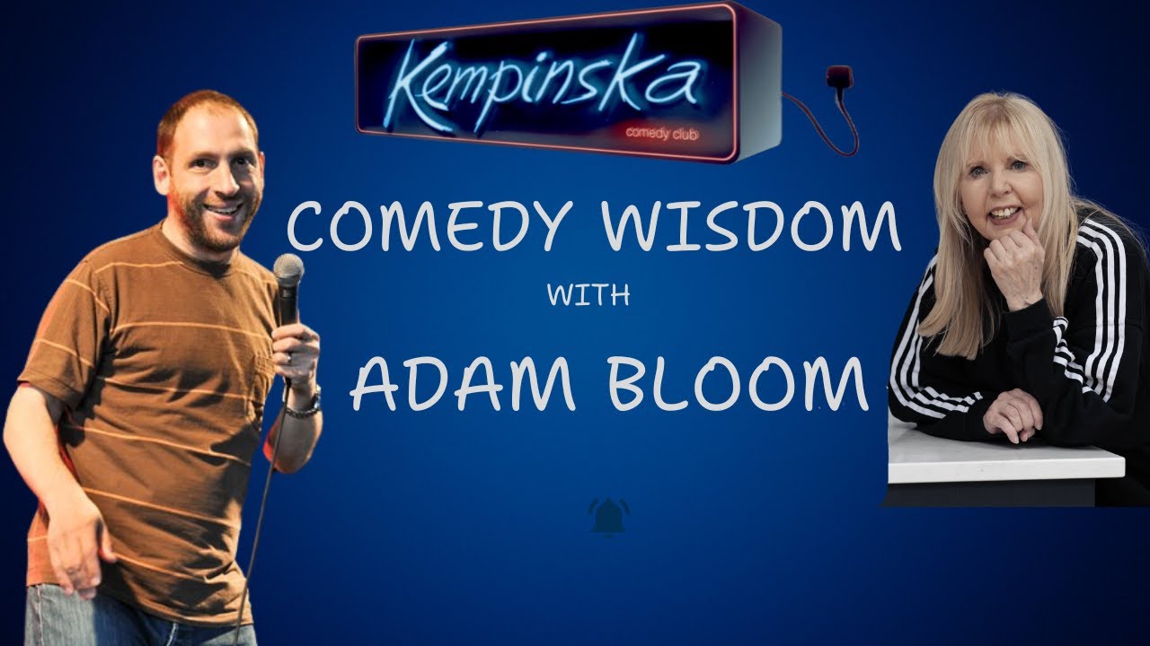 Adam Bloom speaks his comedy wisdom to Dr Maria Kempinska.