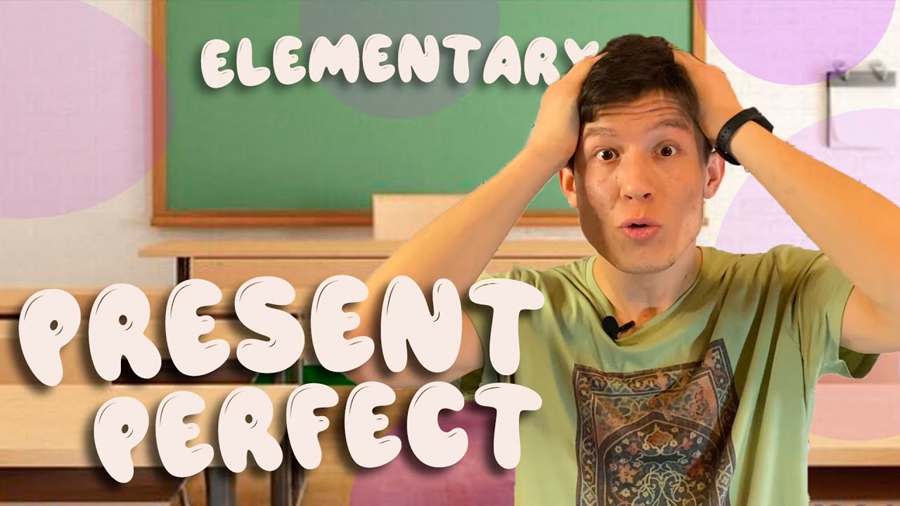 PRESENT PERFECT (INGLIZ TILIDA: HOZIRGI TUGALLANGAN ZAMON) | ELEMENTARY