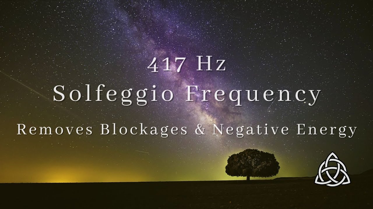 417 Hz Solfeggio Frequency | Removes Blockages & Negative Energy