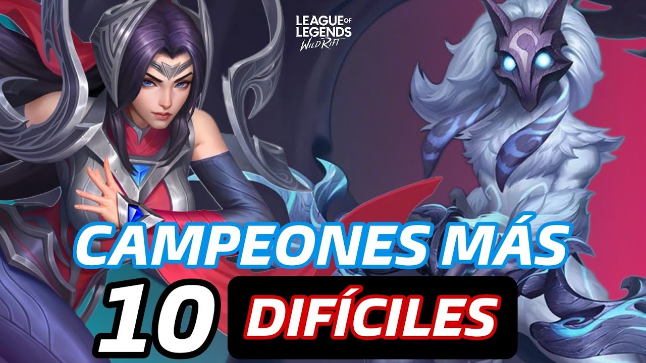 LOS 10 CAMPEONES M&Aacute;S DIF&Iacute;CILES DE WILD RIFT 💀