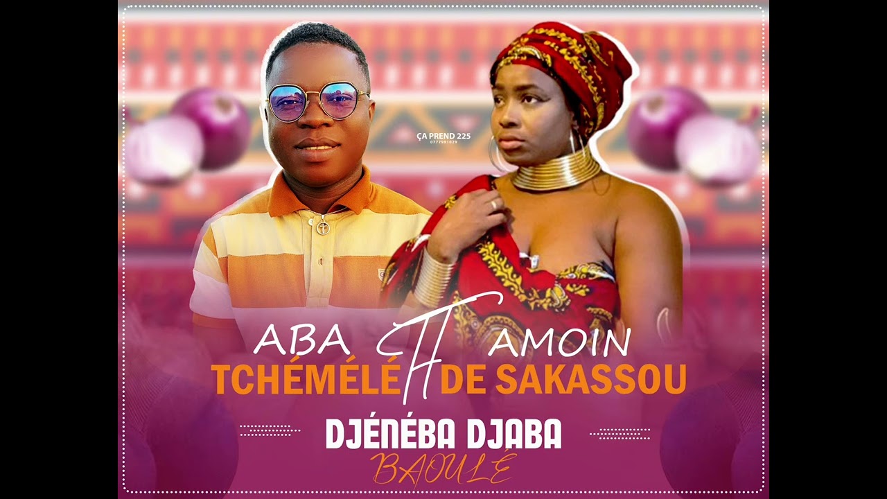ABA TCHEMELE FT AMOIN DE SAKASSOU_Djeneba djaba Baoulé