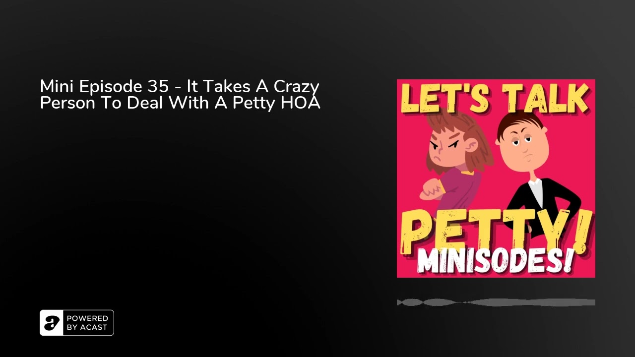 Mini Episode 35 - It Takes A Crazy Person To Deal With A Petty HOA