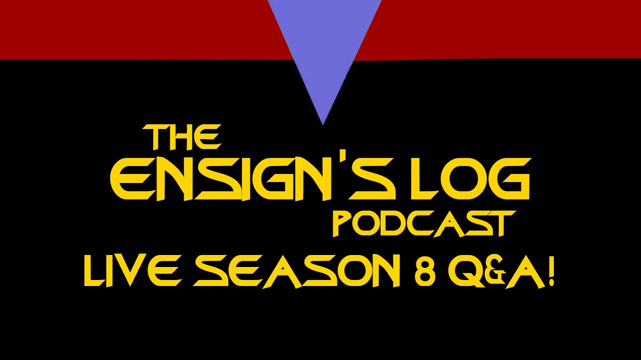 The Ensign's Log Season 8 Live Q&A!
