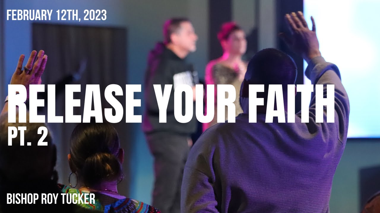 Release Your Faith (pt. 2) | Release (pt. 5) | Bishop Roy Tucker