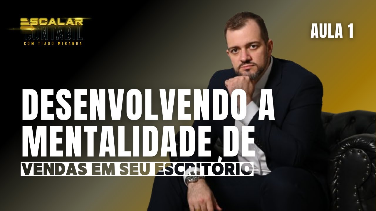 Desenvolvendo a Mentalidade de Vendas em Seu Escrit&oacute;rio | Aula 1 - Escalar Cont&aacute;bil
