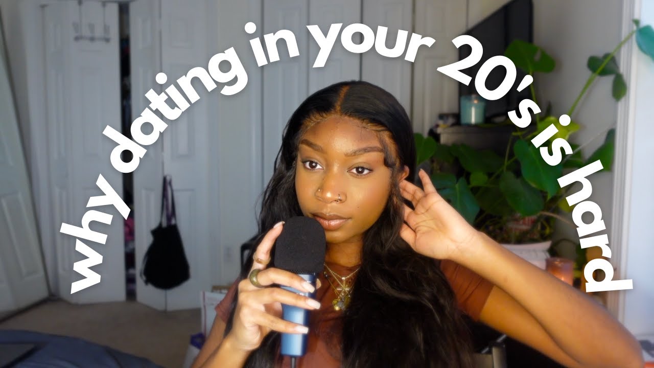 The reason why dating in our 20's hard + why I've never been in a relationship