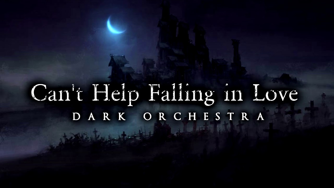 Cant Help Falling In Love | Dark Orchestra & Piano Version