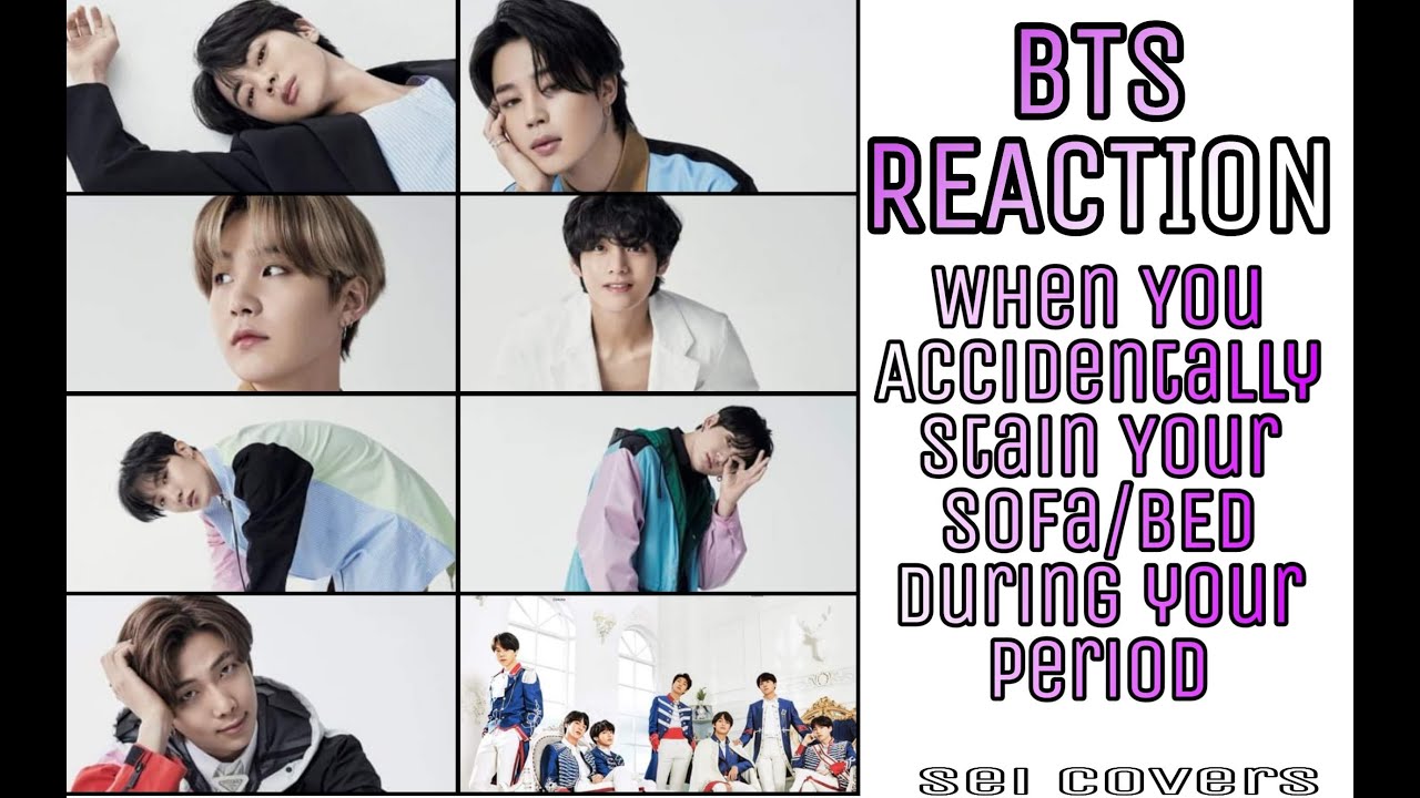 BTS Reaction : When You Accidentally Stain Your Sofa/Bed During Your Period. SHOUT OUTS !