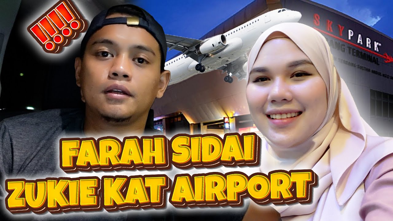 Farah Sidai Zukie Dekat Airport ( zukie mengamuk!!! )
