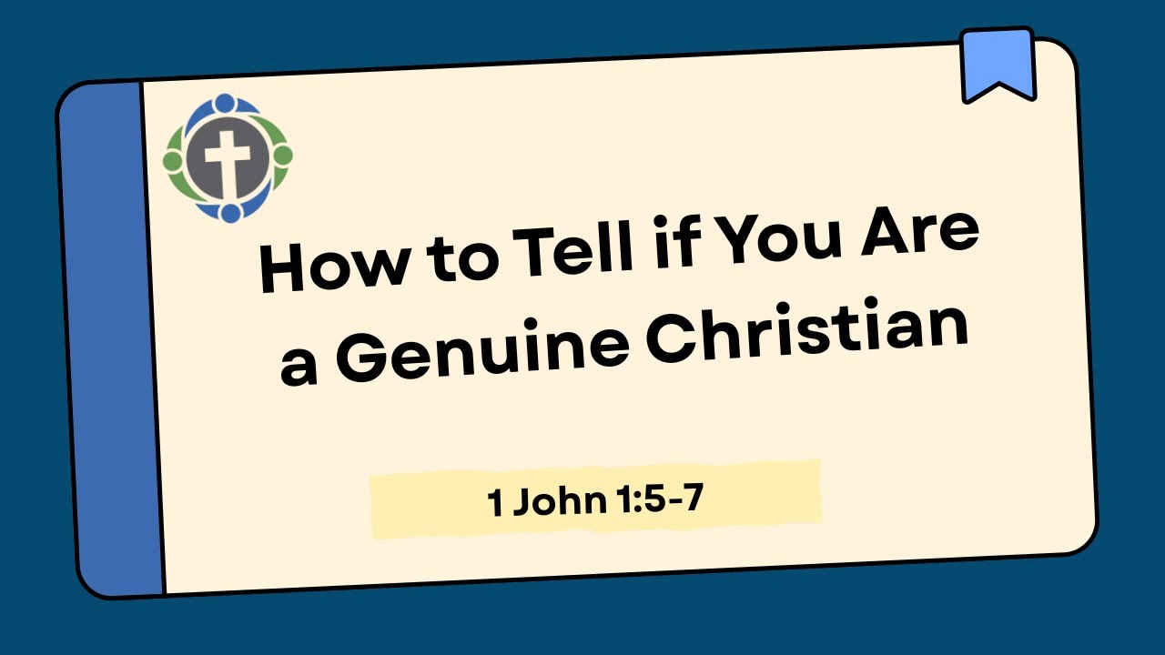 How to Tell if you are a Genuine Christian - 1 John 1:5-7