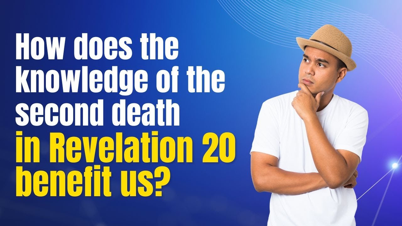 How does knowledge of the second death in Revelation 20 benefit us?