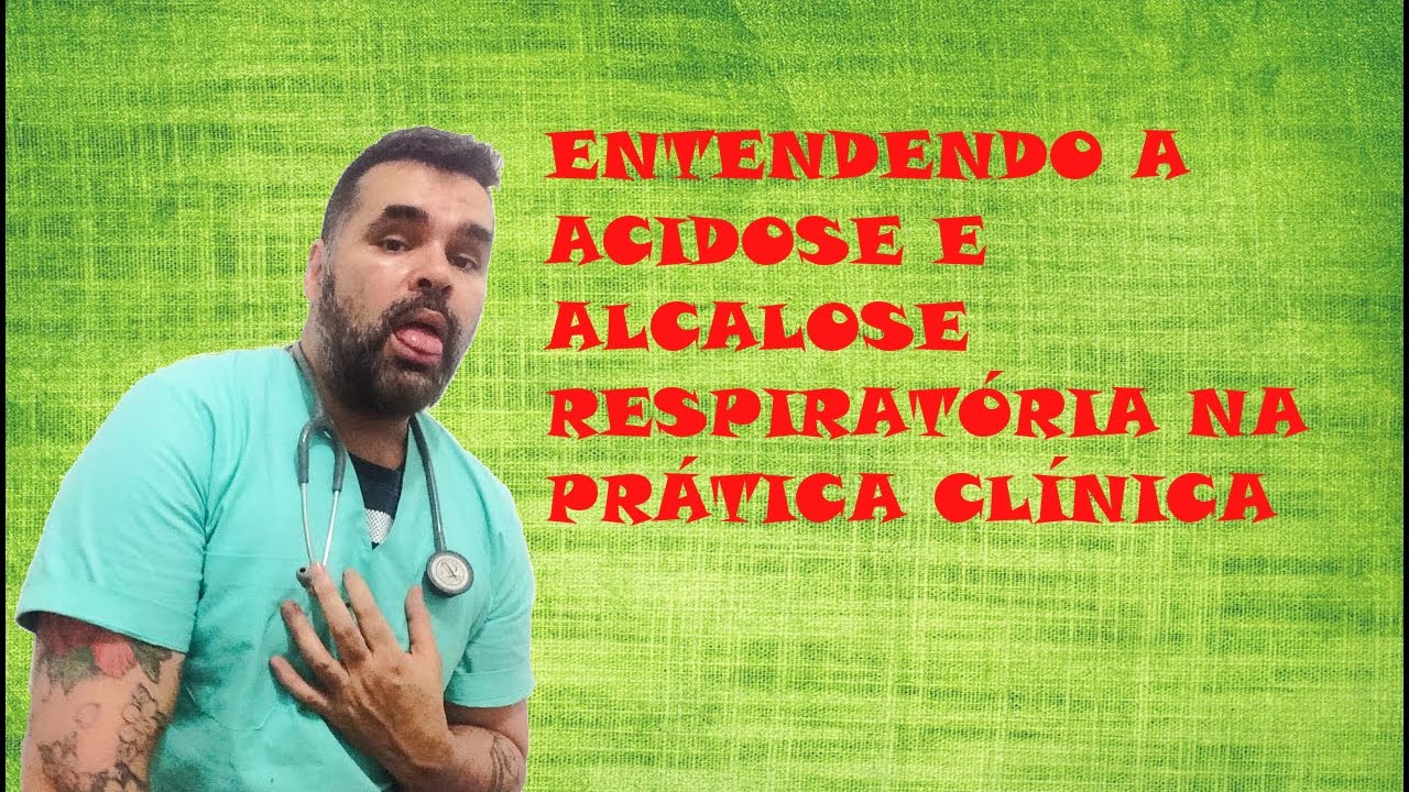 Entendendo a Acidose Respiratória e a Alcalose Respiratória por correlação clínica