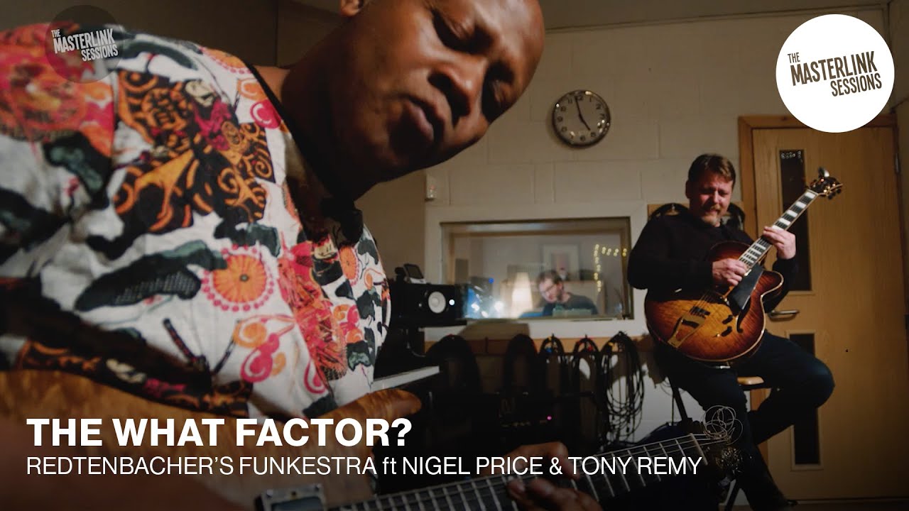 Redtenbacher's Funkestra ft Nigel Price & Tony Rémy  | The What Factor ? | The Masterlink Sessions