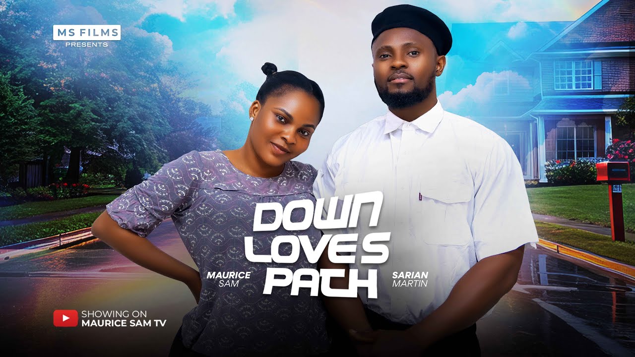 DOWN LOVE'S PATH - MAURICE SAM, SARIAN MARTIN 2024 FULL NIGERIAN MOVIE