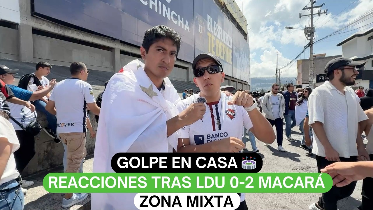 Golpe en Casa 🏟️ Reacciones tras LDU 0-2 Macará | Zona Mixta