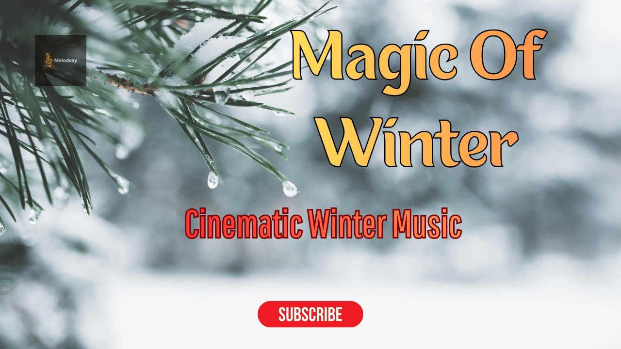 Magic Of Winter – Relaxing Winter Vibes/Cinematic Music