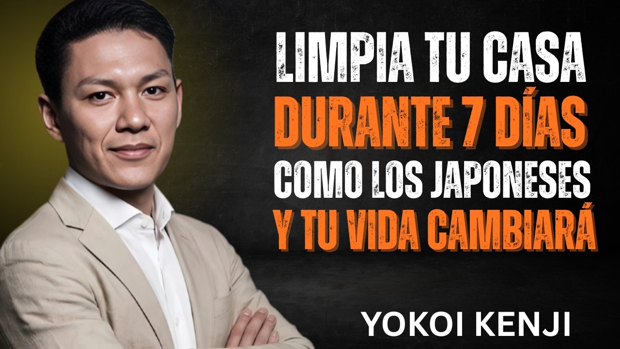 LIMPIA TU CASA por 7 DÍAS al ESTILO JAPONÉS y TU VIDA CAMBIARÁ | Yokoi Kenji