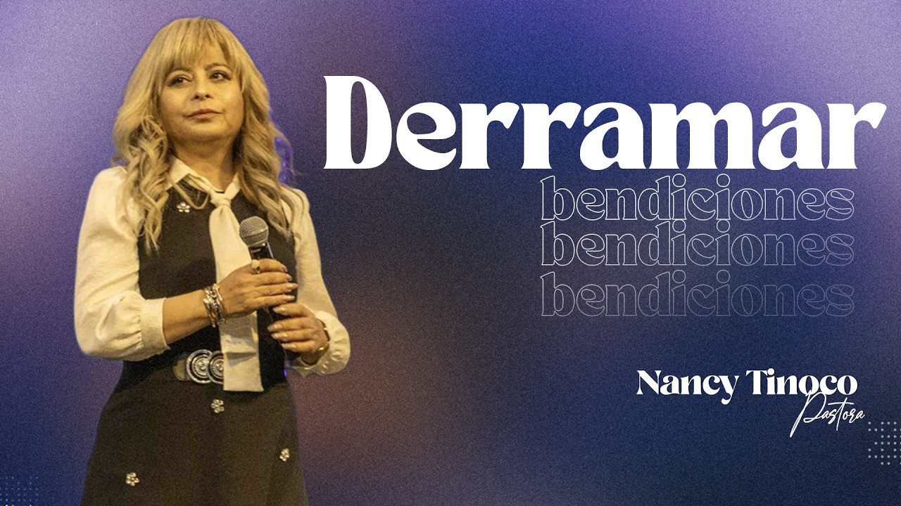 Derramar bendiciones sobre la tierra - Ps. Nancy Tinoco