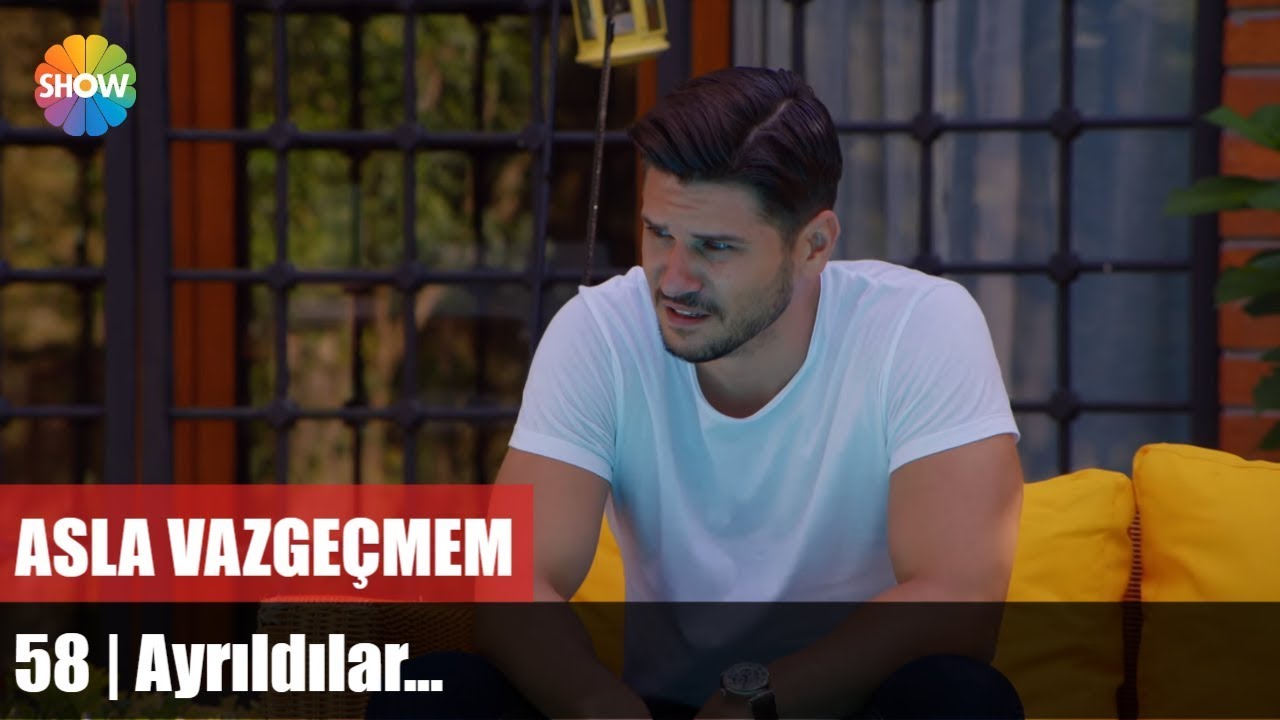 Asla Vazgeçmem 58.Bölüm | Ayrıldılar...