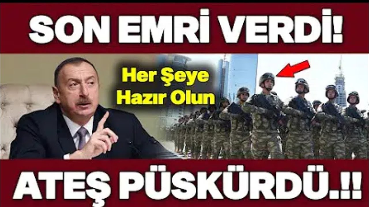 SON DAKİKA.! ALİYEV RESMEN ATEŞ P&Uuml;SK&Uuml;RD&Uuml;.VUR EMRİ VERDİ.İLHAM ƏLİYEV OD P&Uuml;SK&Uuml;RD&Uuml;.SON XƏBƏRLƏR TƏCİLİ