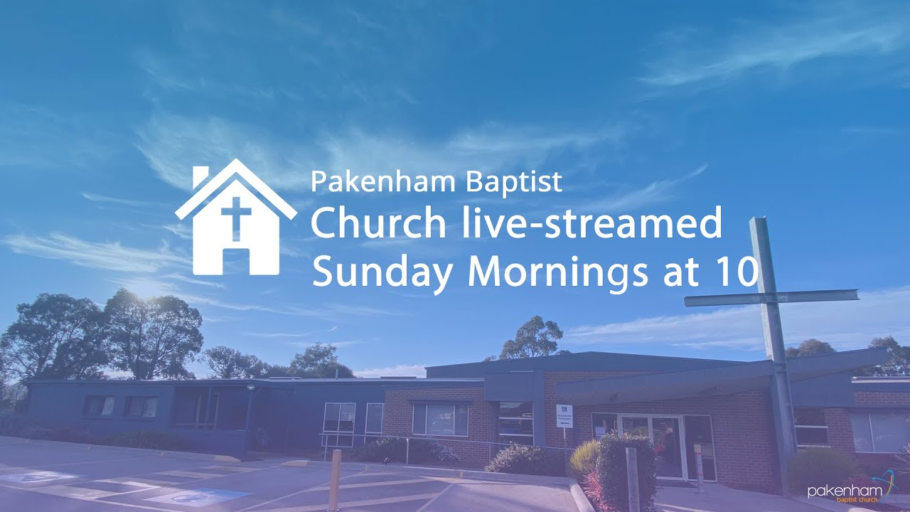 Pakenham Baptist Church AM Service - 15th of February, 2026