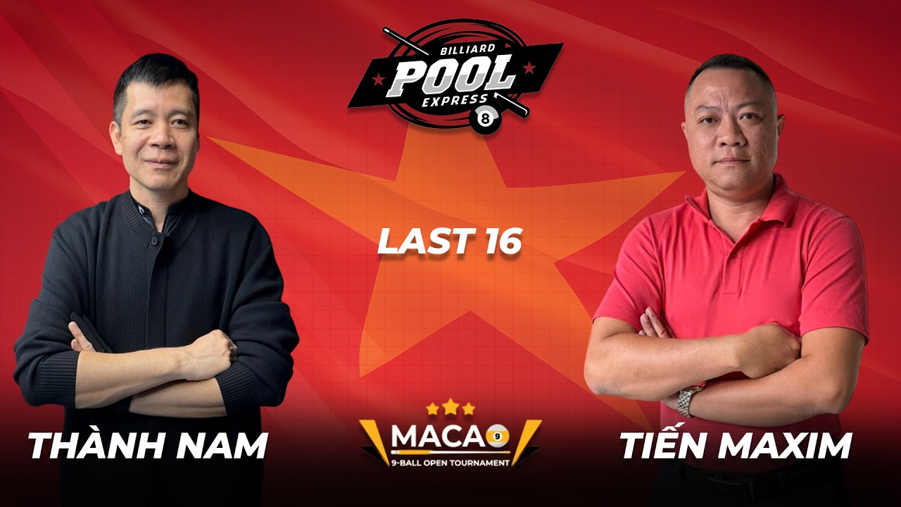 🔴 TRỰC TIẾP| Nguyễn Thành Nam vs Tiến Maxim | Last 16 | Macao 9 Ball Tournament