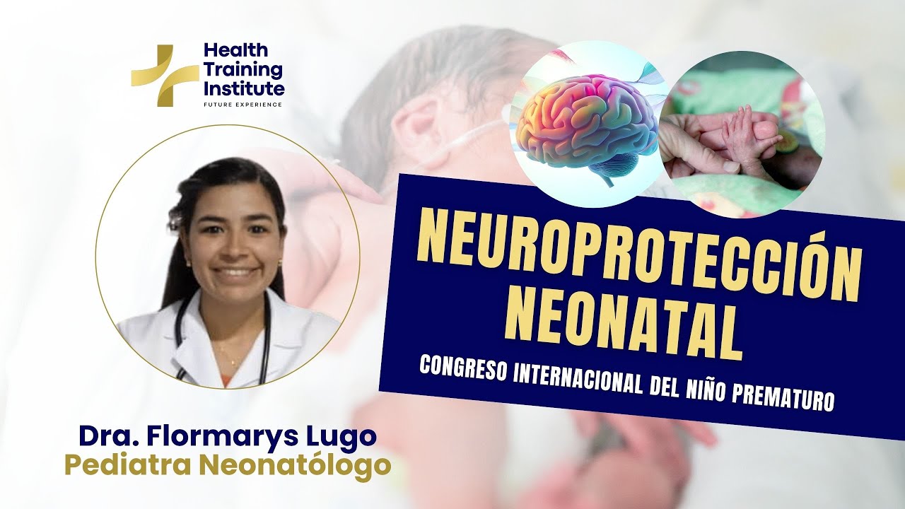 Neuroprotección Neonatal: Creando Cerebros en la UCIN | Dra. Flormarys Lugo 🧠✨