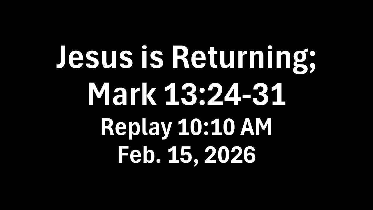 Jesus is Returning; Mark 13:24-31 - Replay