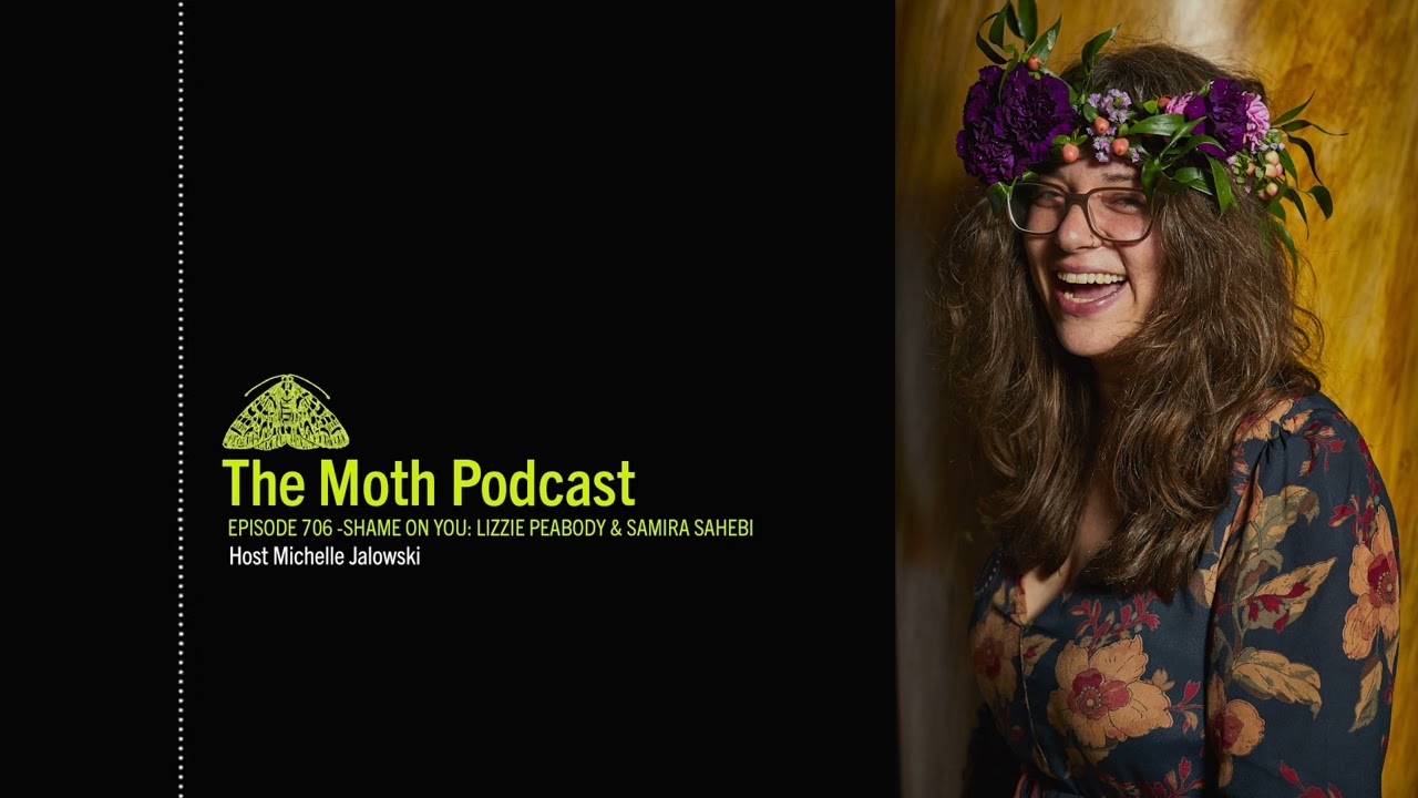 The Moth Podcast Archive | Shame On You: Lizzie Peabody & Samira Sahebi