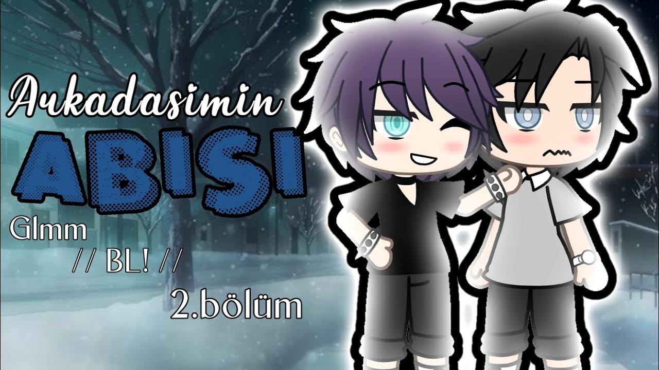Arkadaşımın abisi ✨💐 || GLMM || Bl || 2.bölüm || :: Valencia Rainny