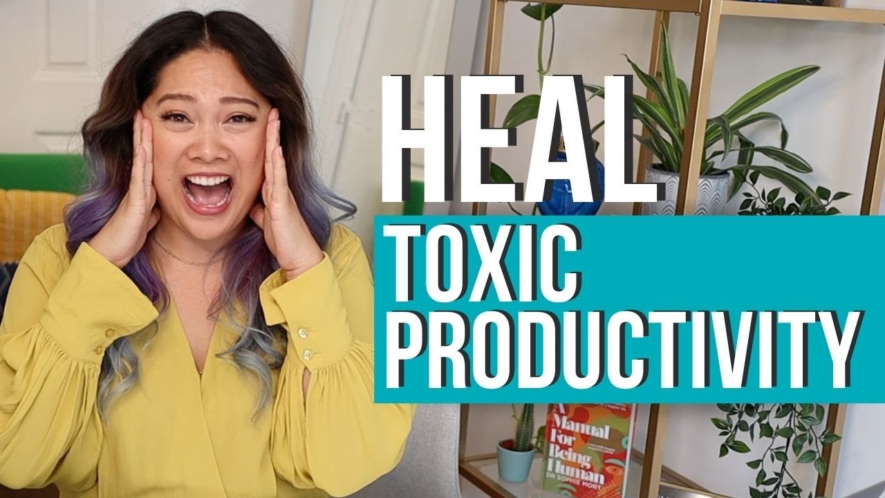 Toxic Productivity - What Is It & How to HEAL!