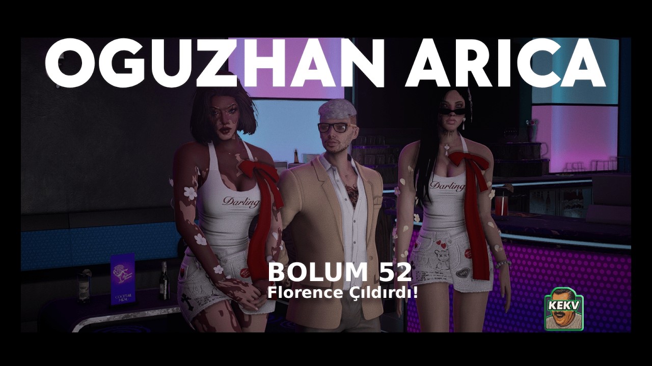 OĞUZHAN ARICA | BÖLÜM 52 - FLORENCE ÇILDIRDI! | KEKV