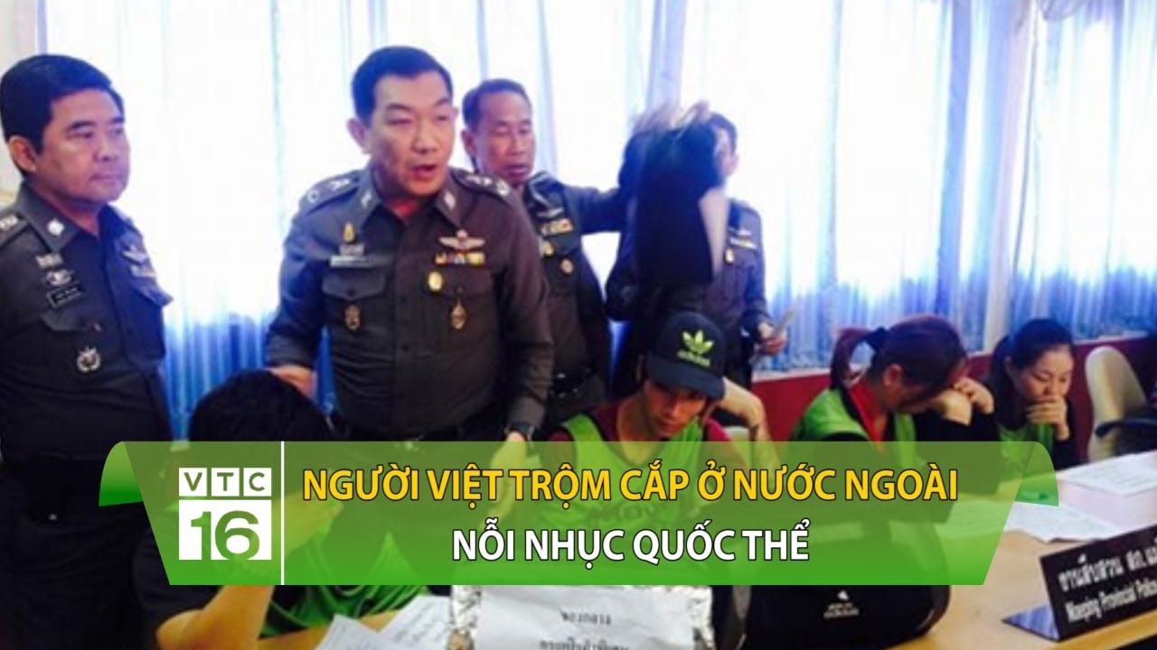 Người Việt trộm cắp ở nước ngoài: Nỗi nhục Quốc thể | VTC16