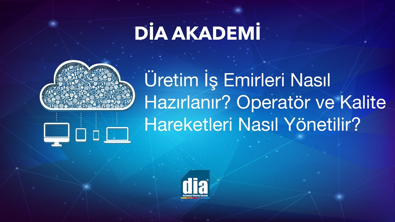 DİA Akademi - Üretim İş Emirleri Nasıl Hazırlanır? Operatör Ve Kalite Hareketleri Nasıl Yönetilir?