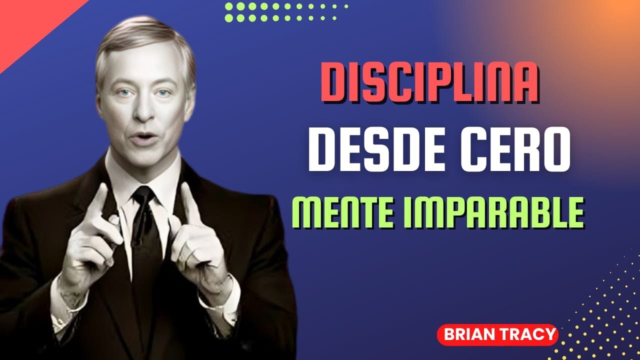 Cómo Adquirir DISCIPLINA desde Cero 🧠🔥 | Entrena Tu Mente para el Éxito | Brian Tracy