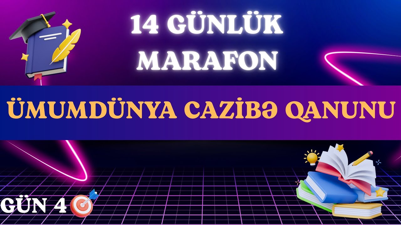 GÜN 4: ÜMUMDÜNYA CAZİBƏ QANUNU
