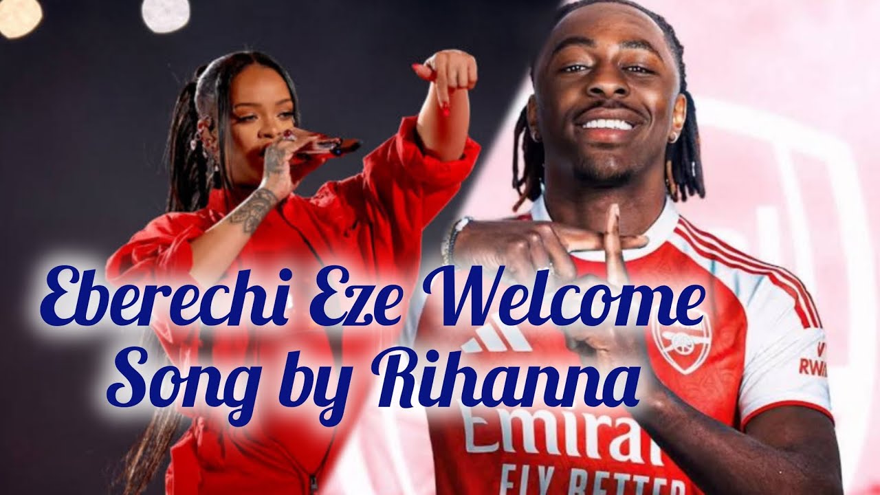 🎵Eberechi Eze Welcome Song by Rihanna!🎵❤️ | Welcome Video with Rihanna Tribute