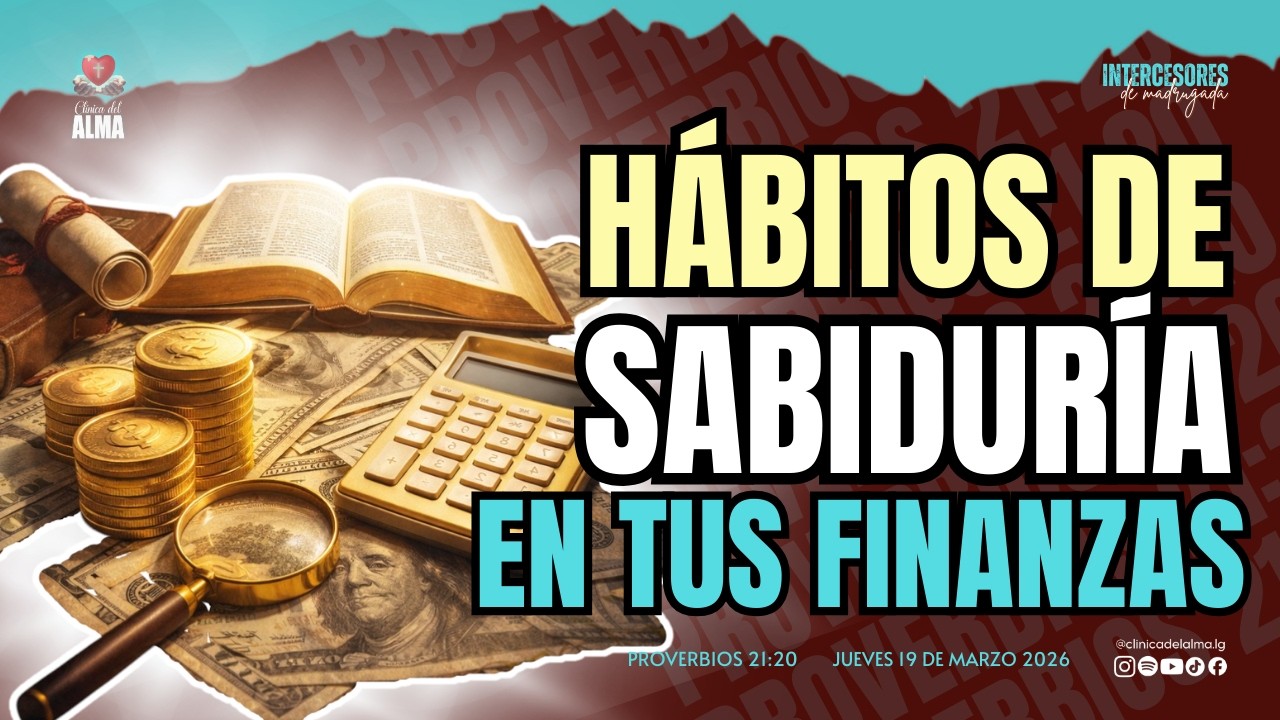 🕊️🔥 HÁBITOS DE SABIDURÍA  EN TUS FINANZAS | Jueves 19 de Marzo 2026| Intercesores de Madrugada |