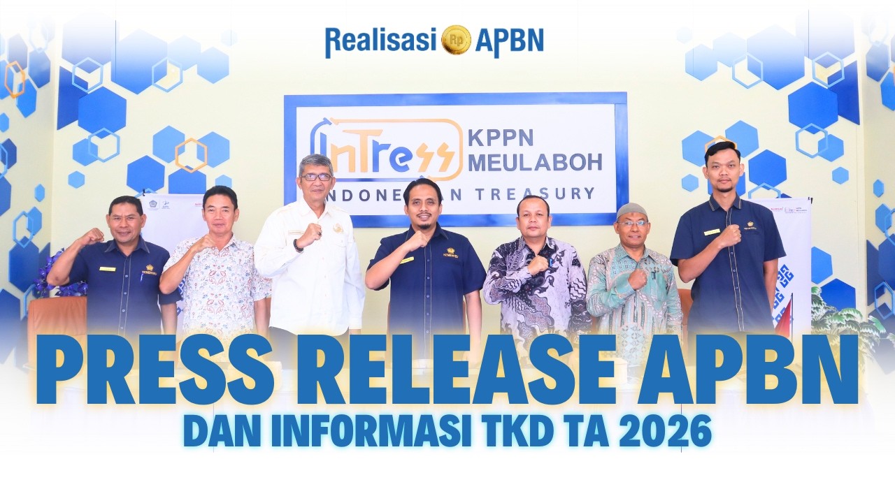 PRESS RELEASE APBN DAN INFORMASI TKD TA 2026 | KPPN MEULABOH