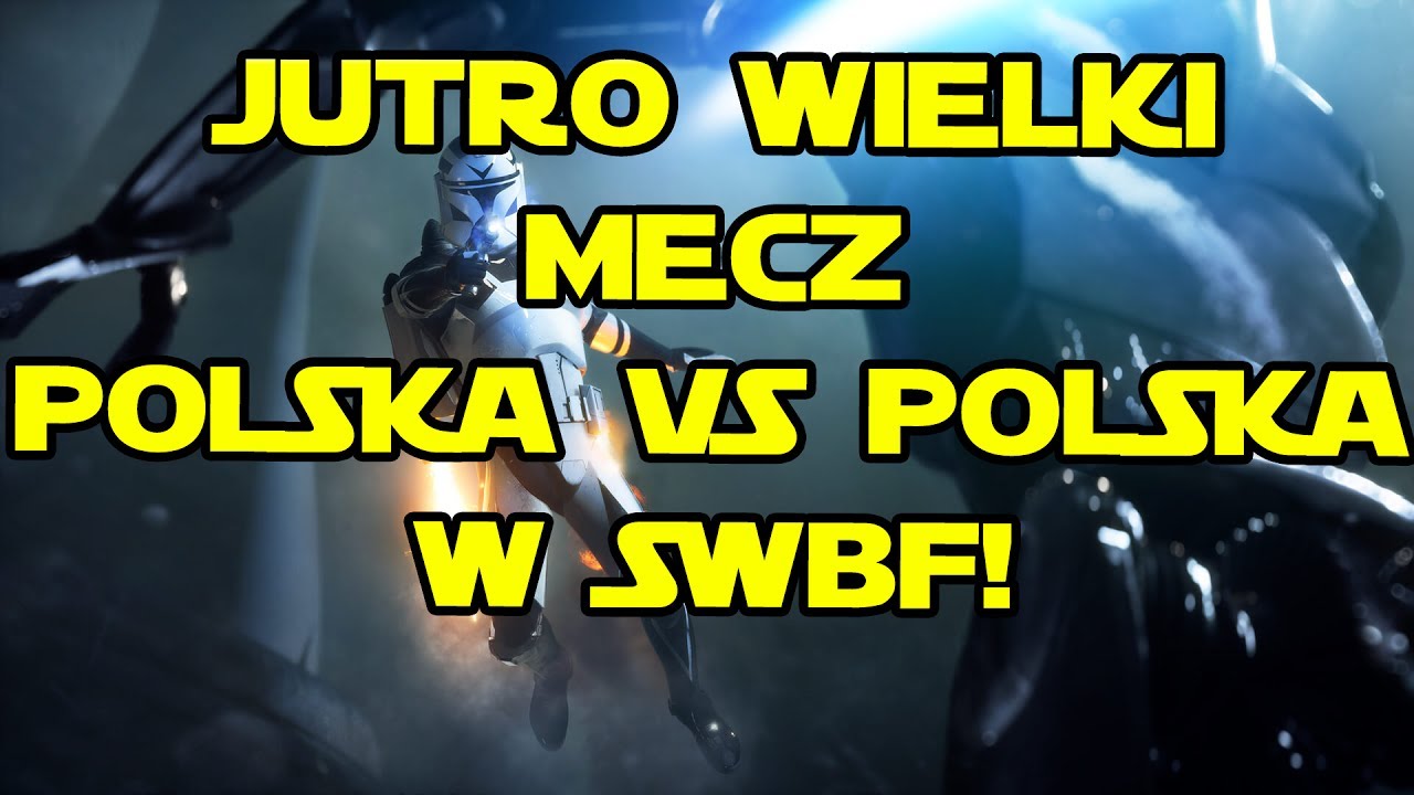 STAR WARS BATTLEFRONT...2 JUTRO WIELKI MECZ POLSKA VS POLSKA
