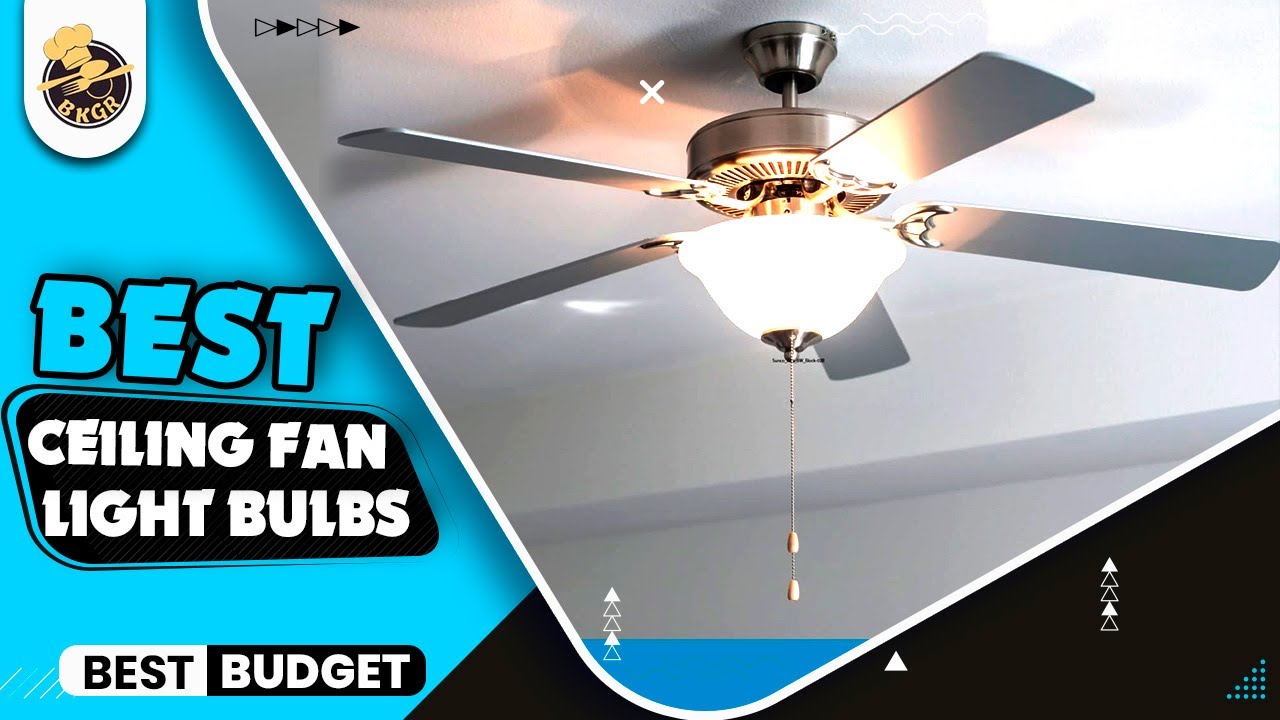 The Best Light Bulbs For Ceiling Fans|Top 5 Ceiling Fans Light Bulbs