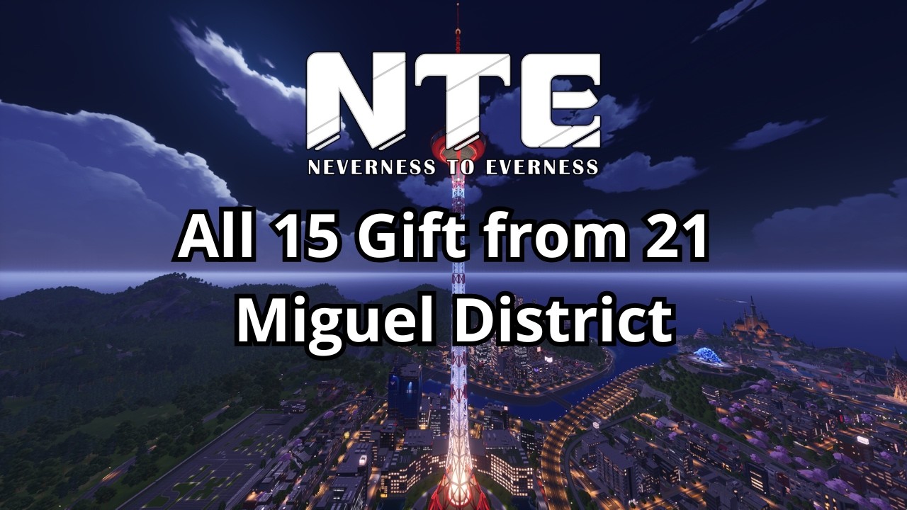 NTE 1.0 &ndash; All 15 Gift from 21 &ndash; Miguel District &ndash; Full Route Guide