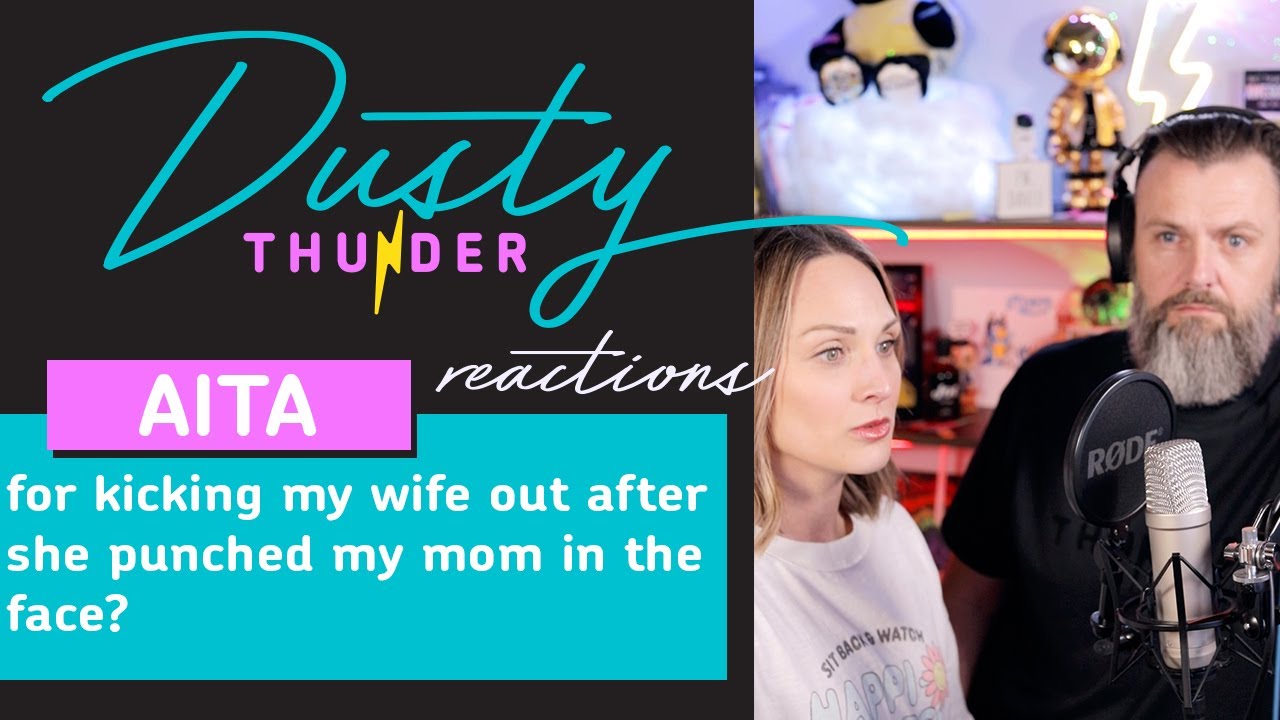 AITA for kicking my wife out after she punched my mom in the face? Dusty Reads & Reacts!
